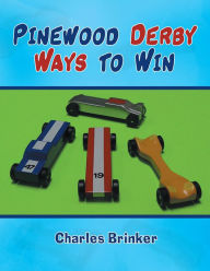 Title: Pinewood Derby Ways to Win, Author: Charles Brinker