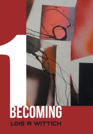 Title: 1 Becoming, Author: Lois A Wittich
