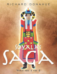 Title: Soyala's Saga: Volume 1 of 2, Author: Richard Donahue