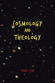 Title: Cosmology and Theology, Author: Terry Cain
