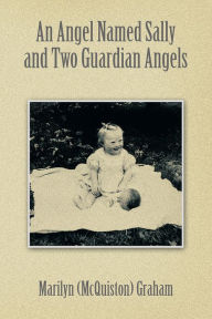 Title: An Angel Named Sally and Two Guardian Angels, Author: Marilyn (McQuiston) Graham