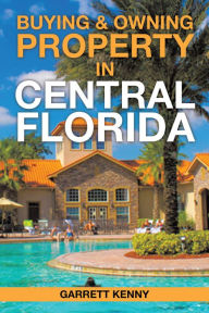 Title: Buying & Owning Property in Central Florida, Author: Garrett Kenny