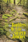 The Boulders in My Life That Shaped My Journey
