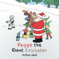 Title: Reggie the Robot Cricketer, Author: Anthea Japal
