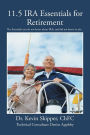 11.5 IRA Essentials for Retirement: The Essentials you do not know about IRAs and did not know to ask...