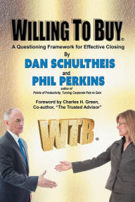 Title: Willing To Buy: A Questioning Framework for Effective Closing, Author: Dan Schultheis