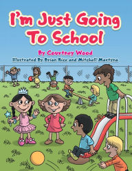 Title: I'm Just Going to School, Author: Courtney Wood