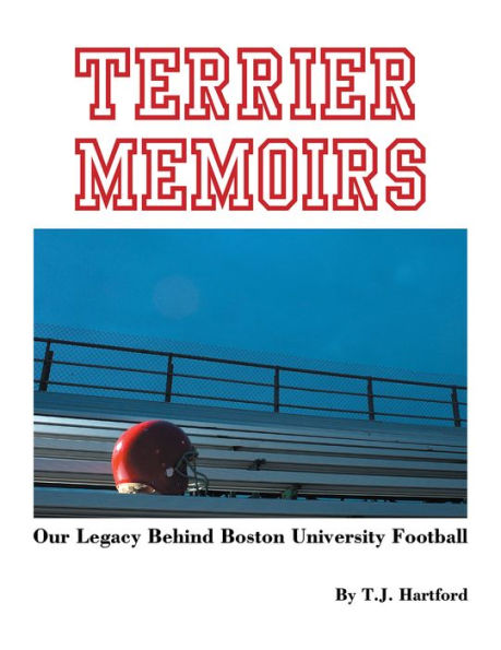 Terrier Memoirs: Our Legacy Behind Boston University Football