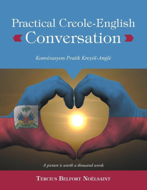 Practical Creole English Conversation Konvesasyon Pratik Kreyol Angle By Tercius Belfort Noelsaint Paperback Barnes Noble