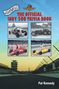 Title: The Official Indy 500 Trivia Book: How Much Do You Know About the Indianapolis 500?, Author: Pat Kennedy RN