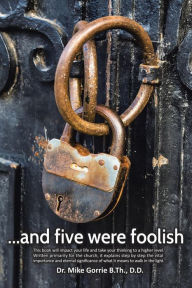 Title: . . . And Five Were Foolish, Author: D D Mike Gorrie B Th