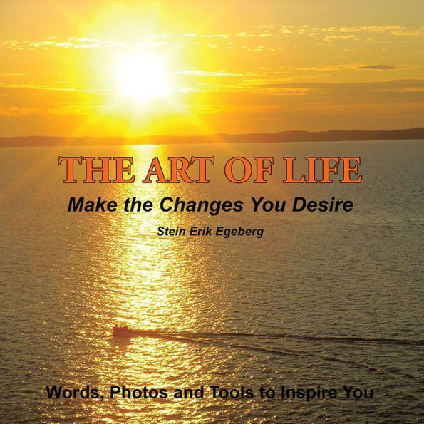 The Art of Life: Make the Changes You Desire