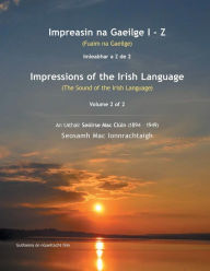 Title: Impreasin na Gaeilge I - Z: (Fuaim na Gaeilge), Author: Seosamh Mac Ionnrachtaigh