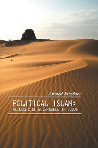 Title: Political Islam: The Logic of Governance in Sudan, Author: Ahmed Elzobier
