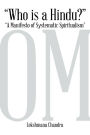 Who Is a Hindu?: A Manifesto of Systematic Spiritualism