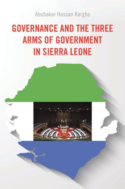 governance-and-the-three-arms-of-government-in-sierra-leone-by-abubakar