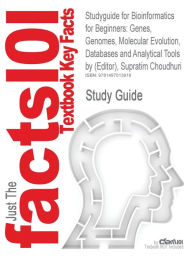 Studyguide for Bioinformatics for Beginners: Genes, Genomes, Molecular Evolution, Databases and Analytical Tools by (Editor), Supratim Choudhuri, ISBN