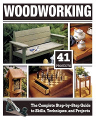 Title: Woodworking: The Complete Step-by-Step Guide to Skills, Techniques, and Projects, Author: Tom Carpenter