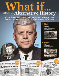 Title: What If.Book of Alternative History: Revisit Major Milestones That Shaped World History and Discover the Outcome If They Had Happened Differently, Author: Jeff Greenfield