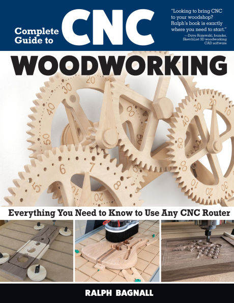 Complete Guide to CNC Woodworking: Everything You Need to Know to Use Any CNC Router
