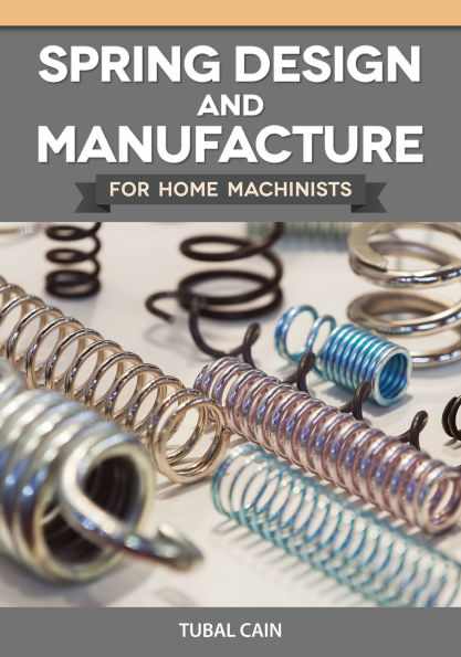 Spring Design and Manufacture for Home Machinists