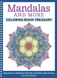 Title: Mandalas and More Coloring Book Treasury: Beautiful Designs for Relaxation and Focus, Author: Valentina Harper