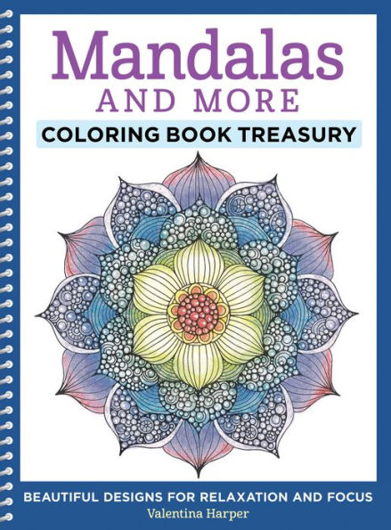 Mandalas and More Coloring Book Treasury: Beautiful Designs for Relaxation and Focus