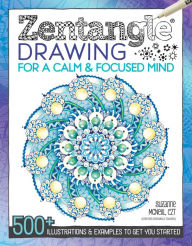 Title: Zentangle Drawing for a Calm & Focused Mind: 500+ Illustrations & Examples to Get You Started, Author: Suzanne McNeill CZT