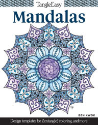 Title: TangleEasy Mandalas: Design templates for Zentangle(R), coloring, and more, Author: Ben Kwok