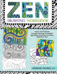 Title: Zen Drawing Workbook: Peace and Positivity through Zentangle (r), Mandalas, Doodling, and Other Meditative Arts, Author: Suzanne McNeill