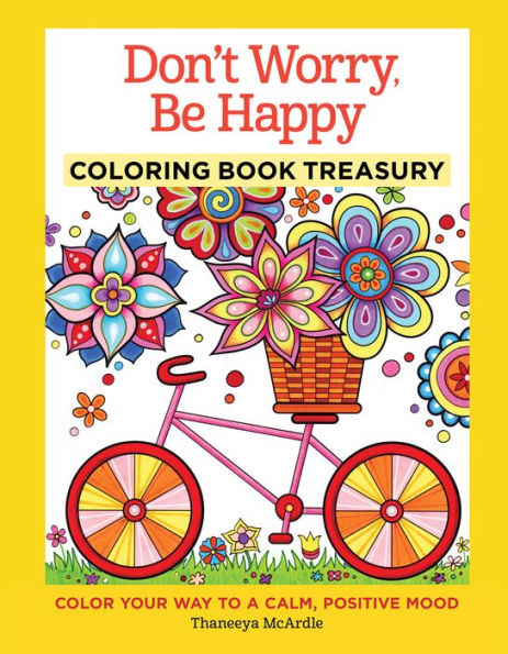 Don't Worry, Be Happy Coloring Book Treasury: Color Your Way To a Calm, Positive Mood