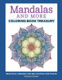 Mandalas and More Coloring Book Treasury: Beautiful Designs for Relaxation and Focus