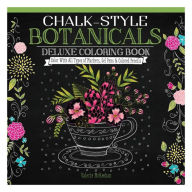 Title: Chalk-Style Botanicals Deluxe Coloring Book: Color With All Types of Markers, Gel Pens & Colored Pencils, Author: Valerie McKeehan