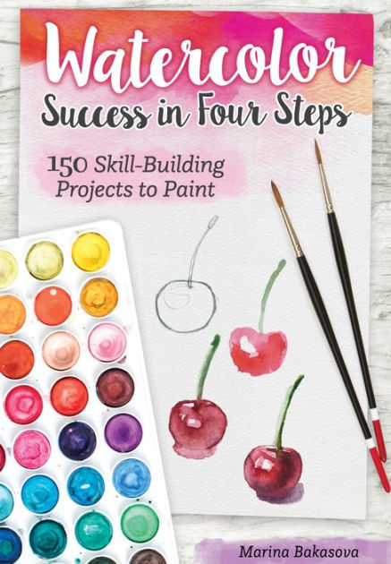 Painting with Watercolor: Learn To Paint Stunning Watercolors In 10 Step-By-Step Exercises [Book]