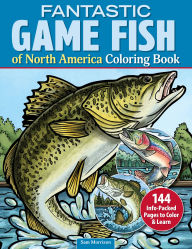 Title: Fantastic Game Fish of North America Coloring Book: 144 Info-Packed Pages to Color & Learn, Author: Sam Morrison