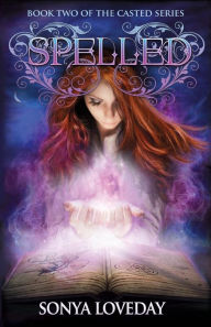 Title: Spelled: Book 2 of the Casted Series, Author: Sonya Loveday