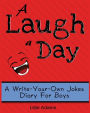 A Laugh a Day: A Write-Your-Own-Jokes Diary for Boys