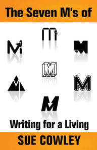 Title: The Seven M's of Writing for a Living, Author: Sue Cowley