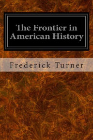 Title: The Frontier in American History, Author: Frederick Jackson Turner