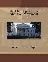 Title: The Philosophy of the Abolition Movement, Author: Wendell Phillips