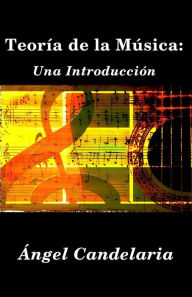 Title: Teoría de la Música: Una Introducción, Author: Ángel Candelaria