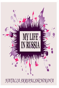 Title: My Life in Russia, Author: Natalia Skripalshchikova