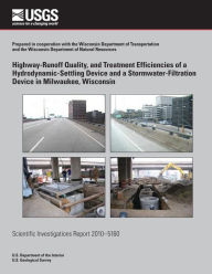 Title: Highway-Runoff Quality, and Treatment Efficiencies of a Hydrodynamic-Settling Device and a Stormwater-Filtration Device in Milwaukee, Wisconsin, Author: Roger T Bannerman