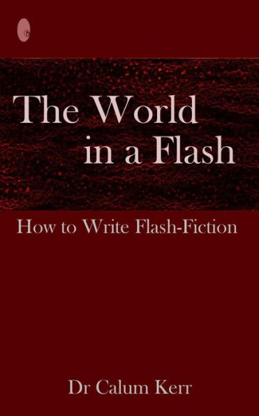 The World in a Flash: How to Write Flash-Fiction