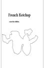 French Ketchup: On Life's path children discover colors with pen and bubble gum that has sweet filling. A short, that entices thinking, with coloring sentence arrangements and fill in blank responses Not safe for work