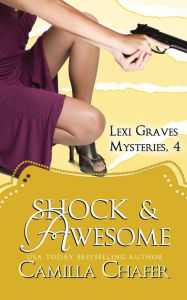 Title: Shock and Awesome (Lexi Graves Mysteries, 4), Author: Camilla Chafer