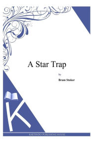 Title: A Star Trap, Author: Bram Stoker