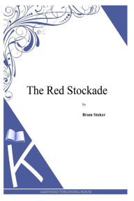 Title: The Red Stockade, Author: Bram Stoker