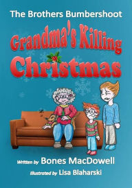 Title: Grandma's Killing Christmas, Author: Bones MacDowell