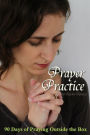 Prayer Practice: 90 Days of Praying Outside the Box